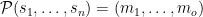 \mathcal{P}(s_1,\ldots,s_n) = (m_1,\ldots,m_o)