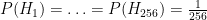 P(H_1) = \ldots = P(H_{256}) = \frac{1}{256}