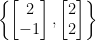 \left\{\begin{bmatrix}2\\-1\end{bmatrix}, \begin{bmatrix}2\\2\end{bmatrix}\right\}