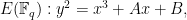 E(\mathbb{F}_q) : y^2 = x^3 + Ax + B,